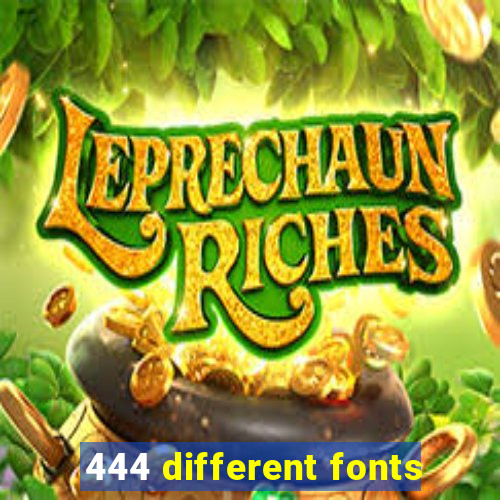 444 different fonts